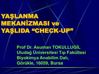 YAŞLANMA MEKANİZMASI ve YAŞLIDA “CHECK-UP”