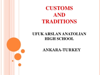 CUSTOMS AND TRADITIONS UFUK ARSLAN ANATOLIAN HIGH SCHOOL