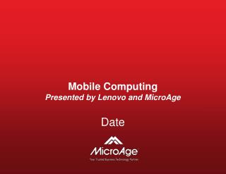 Mobile Computing Presented by Lenovo and MicroAge