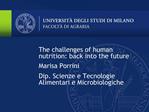 The challenges of human nutrition: back into the future Marisa Porrini Dip. Scienze e Tecnologie Alimentari e Microbiolo