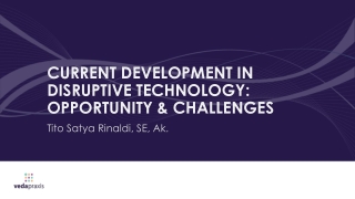 CURRENT DEVELOPMENT IN DISRUPTIVE TECHNOLOGY: OPPORTUNITY & CHALLENGES
