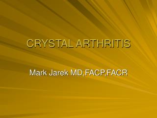 CRYSTAL ARTHRITIS