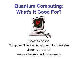 Quantum Computing: What’s It Good For?
