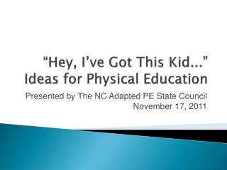 “Hey, I’ve Got This Kid...” Ideas for Physical Education