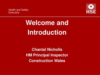 Welcome and Introduction Chantal Nicholls HM Principal Inspector Construction Wales