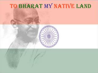 To Bharat My Native Land