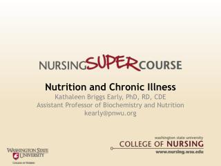 Nutrition and Chronic Illness Kathaleen Briggs Early, PhD, RD, CDE Assistant Professor of Biochemistry and Nutrition kea