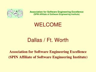 WELCOME Dallas / Ft. Worth Association for Software Engineering Excellence