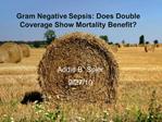 Gram Negative Sepsis: Does Double Coverage Show Mortality Benefit