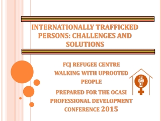 INTERNATIONALLY TRAFFICKED PERSONS: CHALLENGES AND SOLUTIONS