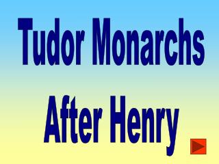 Tudor Monarchs After Henry