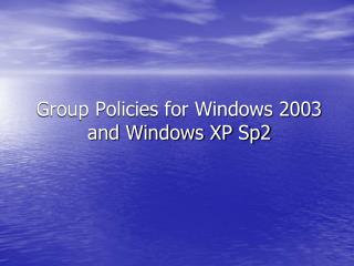 Group Policies for Windows 2003 and Windows XP Sp2