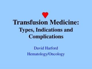 Transfusion Medicine: Types, Indications and Complications