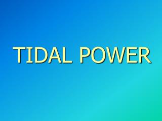 TIDAL POWER