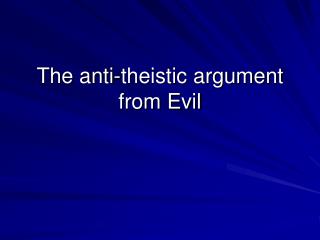 The anti-theistic argument from Evil