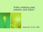Public relations past, present, and future