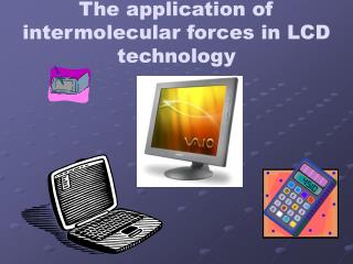 The application of intermolecular forces in LCD technology