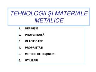 TEHNOLOGII ŞI MATERIALE METALICE