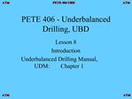 PETE 406 - Underbalanced Drilling, UBD