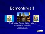 The Exciting Game of City Hall and Municipal Government Created by Gary Smith Edmonton City Hall School