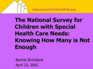The National Survey for Children with Special Health Care Needs: Knowing How Many is Not Enough