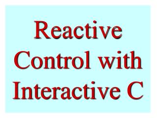 Reactive Control with Interactive C