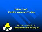 By: Mike Muchard, P.E. Applied Foundation Testing, Inc.