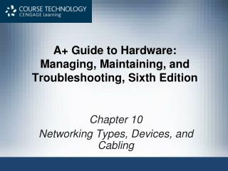 A+ Guide to Hardware: Managing, Maintaining, and Troubleshooting, Sixth Edition