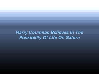 Harry Coumnas Believes In The Possibility Of Life On Saturn