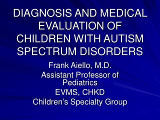DIAGNOSIS AND MEDICAL EVALUATION OF CHILDREN WITH AUTISM SPECTRUM DISORDERS