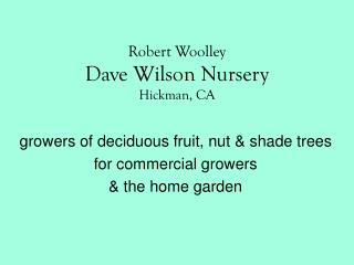 Robert Woolley Dave Wilson Nursery Hickman, CA