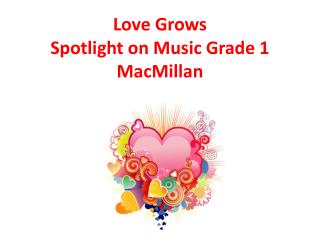 Love Grows Spotlight on Music Grade 1 MacMillan