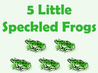 5 Little Speckled Frogs