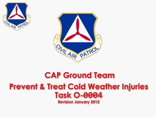 CAP Ground Team - Prevent & Treat Cold Weather Injuries Task O- 0004 Revision January 2012