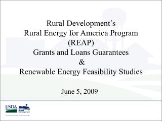 Rural Development’s Rural Energy for America Program (REAP) Grants and Loans Guarantees & Renewable Energy Feasibil