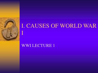 I. CAUSES OF WORLD WAR I