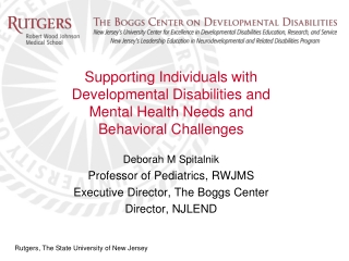 Deborah M Spitalnik Professor of Pediatrics, RWJMS Executive Director, The Boggs Center