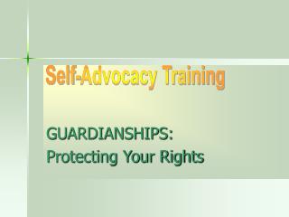 GUARDIANSHIPS: Protecting Your Rights