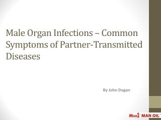 Male Organ Infections – Common Symptoms of Partner-Transmitt