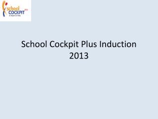 School Cockpit Plus Induction 2013