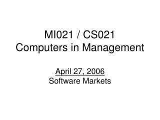 MI021 / CS021 Computers in Management April 27, 2006 Software Markets
