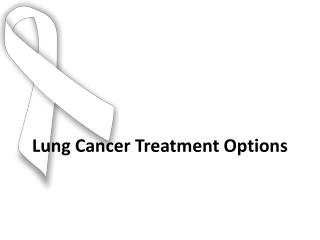 Lung Cancer treatment options