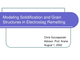 Modeling Solidification and Grain Structures in Electroslag Remelting