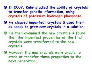 @ In 2007, Kahr studied the ability of crystals to transfer genetic information, using