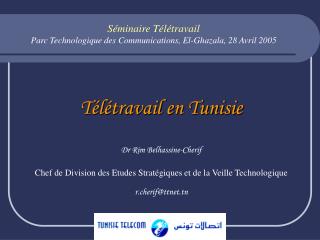 Télétravail en Tunisie Dr Rim Belhassine-Cherif Chef de Division des Etudes Stratégiques et de la Veille Technologique r