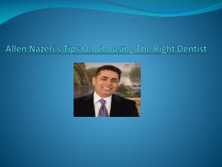 Allen Nazeri’s Tips On Choosing The Right Dentist