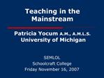 Teaching in the Mainstream Patricia Yocum A.M., A.M.L.S. University of Michigan