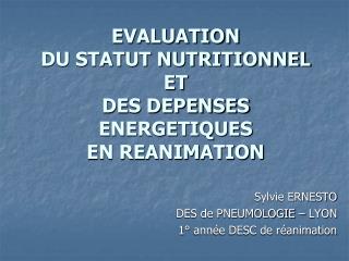 EVALUATION DU STATUT NUTRITIONNEL ET DES DEPENSES ENERGETIQUES EN REANIMATION