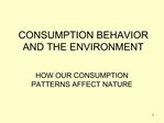 CONSUMPTION BEHAVIOR AND THE ENVIRONMENT