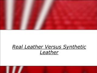 Real Leather Versus Synthetic Leather